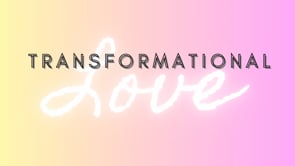 Transformational Love